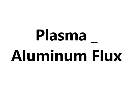 Plasma _ Aluminum Flux