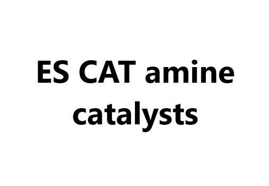 PU catalyst: ES CAT amine catalysts