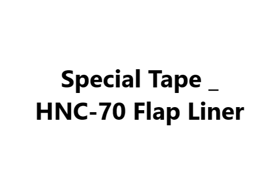 Special Tape _ HNC-70 Flap Liner