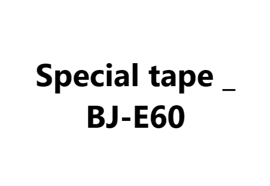 Special tape _ BJ-E60