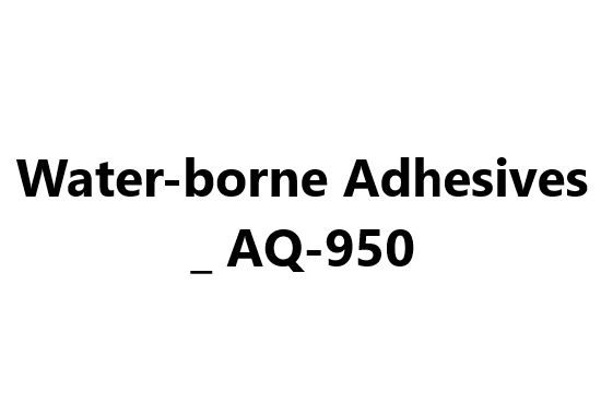 Water-borne Adhesives _ AQ-950