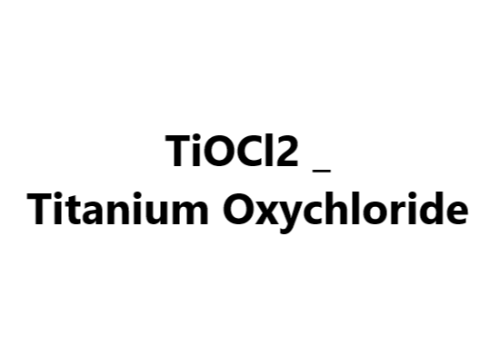 TiOCl2 _ Titanium Oxychloride