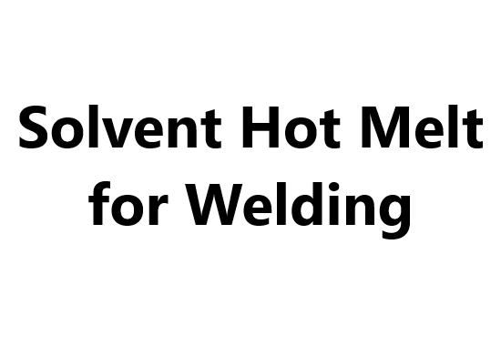 Solvent Hot Melt for Welding
