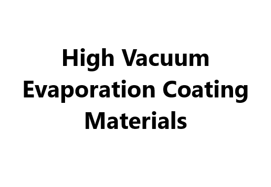 High Vacuum Evaporation Coating Materials