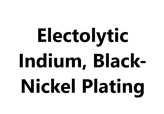 Electolytic Indium, Black-Nickel Plating