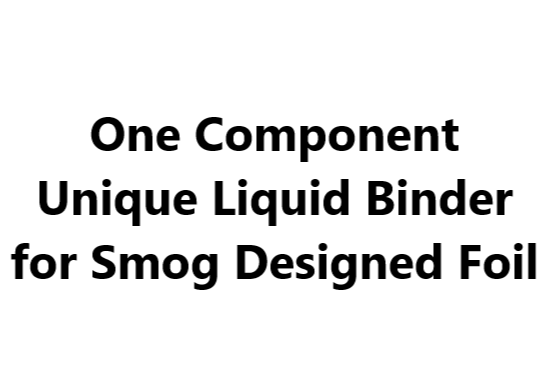 One Component Unique Liquid Binder for Smog Designed Foil